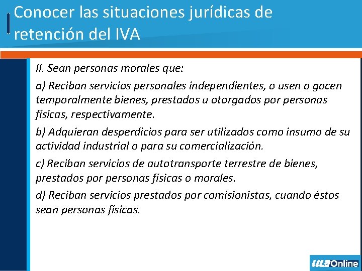 Conocer las situaciones jurídicas de retención del IVA II. Sean personas morales que: a)