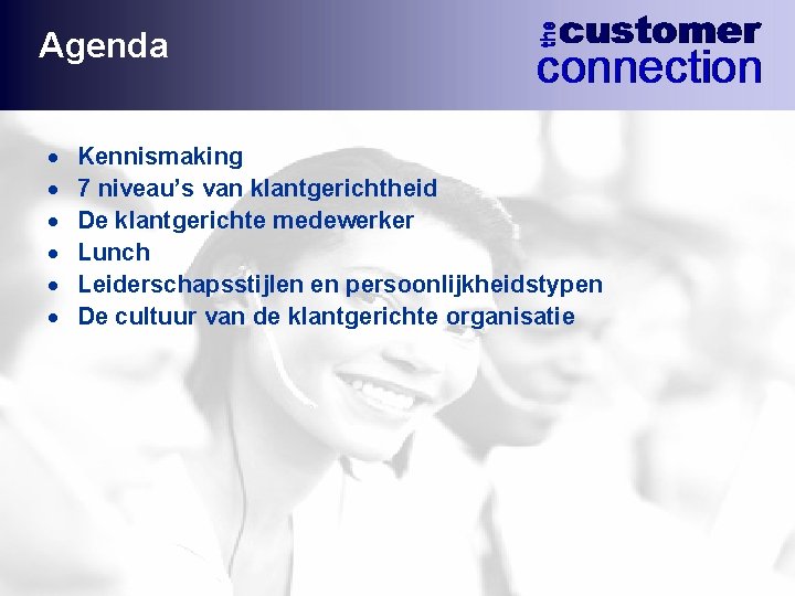 Agenda · · · Kennismaking 7 niveau’s van klantgerichtheid De klantgerichte medewerker Lunch Leiderschapsstijlen