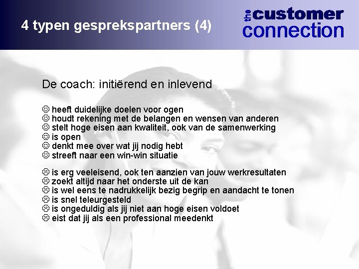 4 typen gesprekspartners (4) De coach: initiërend en inlevend J heeft duidelijke doelen voor