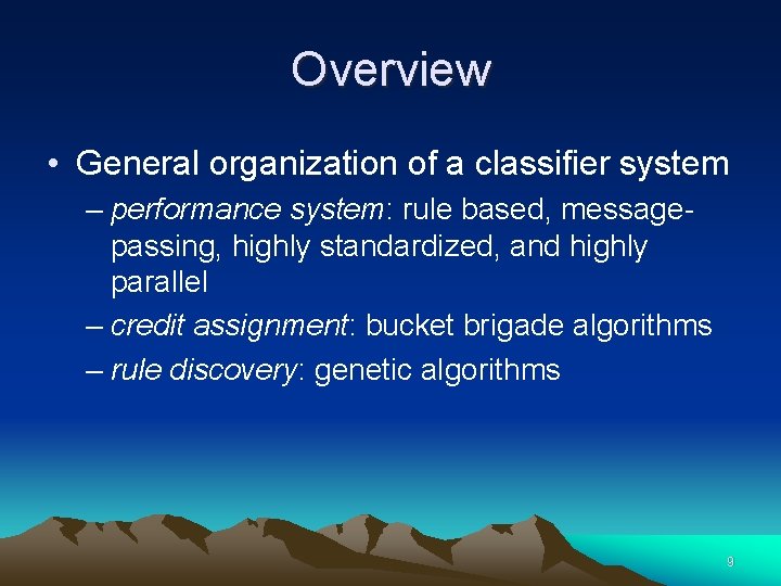 Overview • General organization of a classifier system – performance system: rule based, messagepassing,