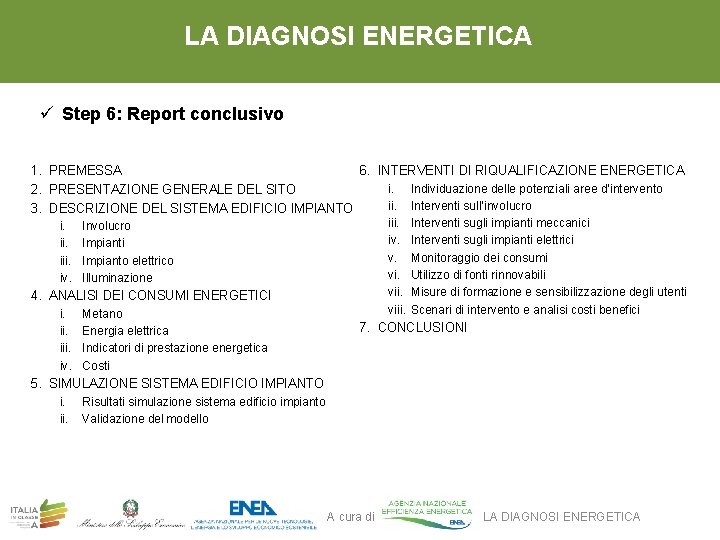 LA DIAGNOSI ENERGETICA ü Step 6: Report conclusivo 6. INTERVENTI DI RIQUALIFICAZIONE ENERGETICA 1.