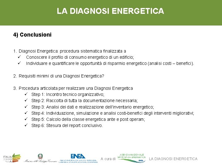 LA DIAGNOSI ENERGETICA 4) Conclusioni 1. Diagnosi Energetica: procedura sistematica finalizzata a ü Conoscere