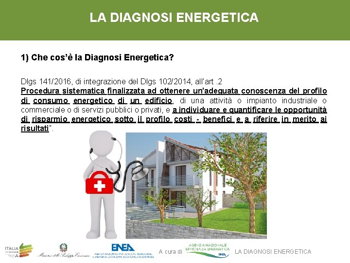 LA DIAGNOSI ENERGETICA 1) Che cos’è la Diagnosi Energetica? Dlgs 141/2016, di integrazione del