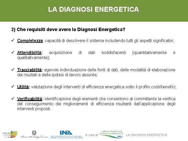 LA DIAGNOSI ENERGETICA 2) Che requisiti deve avere la Diagnosi Energetica? ü Completezza: capacità