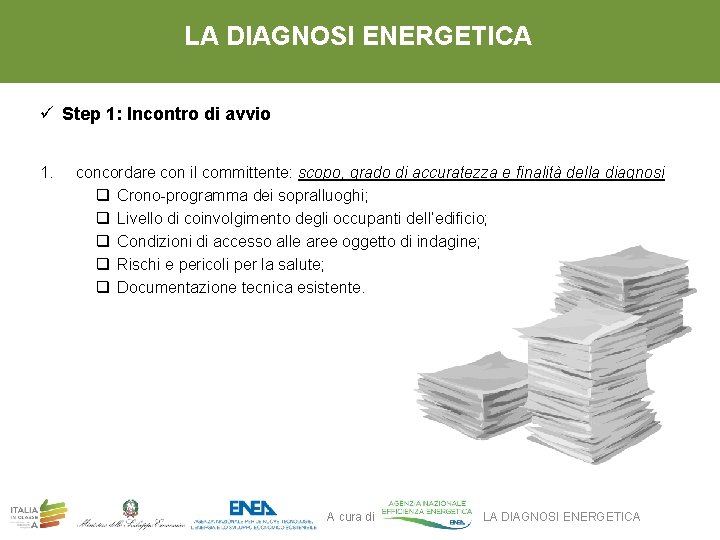 LA DIAGNOSI ENERGETICA ü Step 1: Incontro di avvio 1. concordare con il committente: