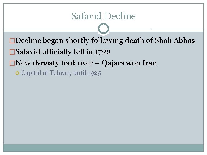 Safavid Decline �Decline began shortly following death of Shah Abbas �Safavid officially fell in