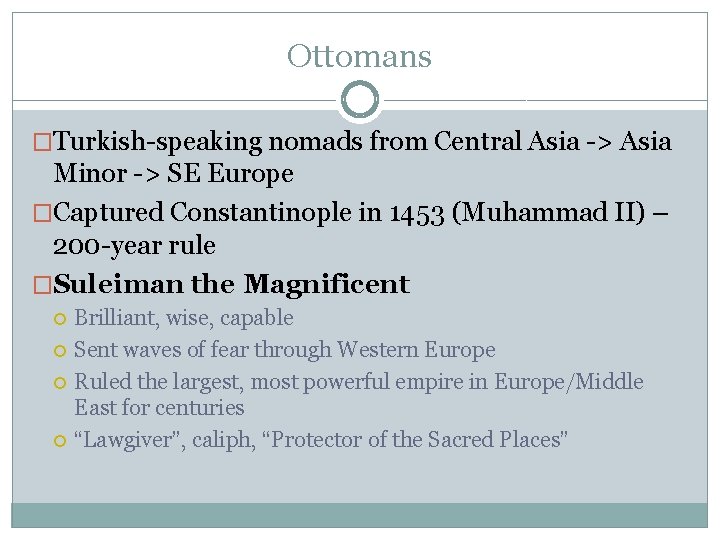 Ottomans �Turkish-speaking nomads from Central Asia -> Asia Minor -> SE Europe �Captured Constantinople