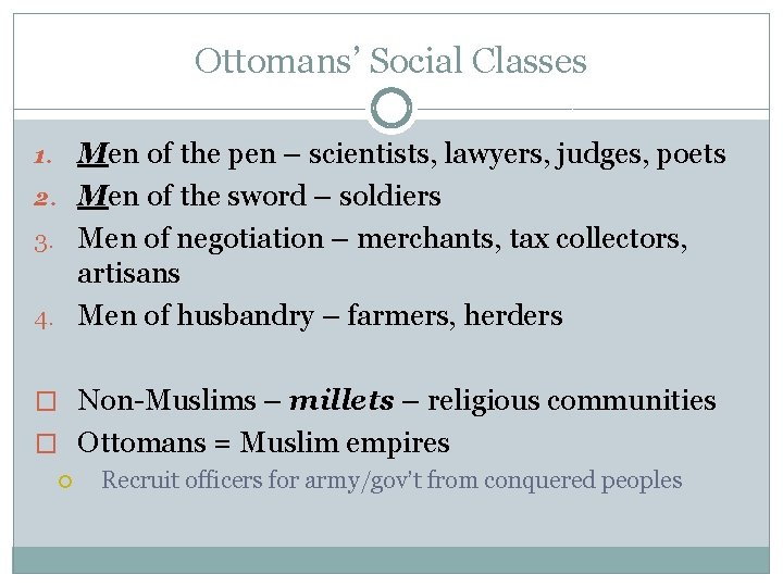 Ottomans’ Social Classes 1. Men of the pen – scientists, lawyers, judges, poets 2.