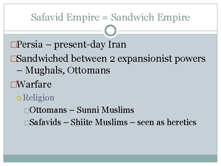 Safavid Empire = Sandwich Empire �Persia – present-day Iran �Sandwiched between 2 expansionist powers