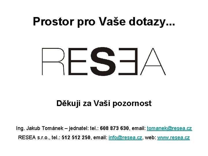 Prostor pro Vaše dotazy. . . Děkuji za Vaši pozornost Ing. Jakub Tománek –