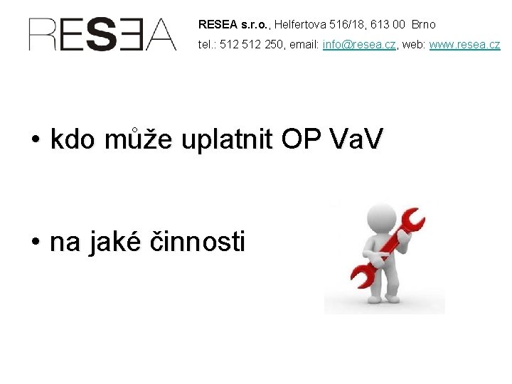 RESEA s. r. o. , Helfertova 516/18, 613 00 Brno tel. : 512 250,