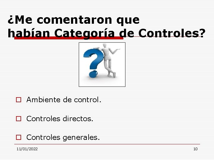 ¿Me comentaron que habían Categoría de Controles? o Ambiente de control. o Controles directos.