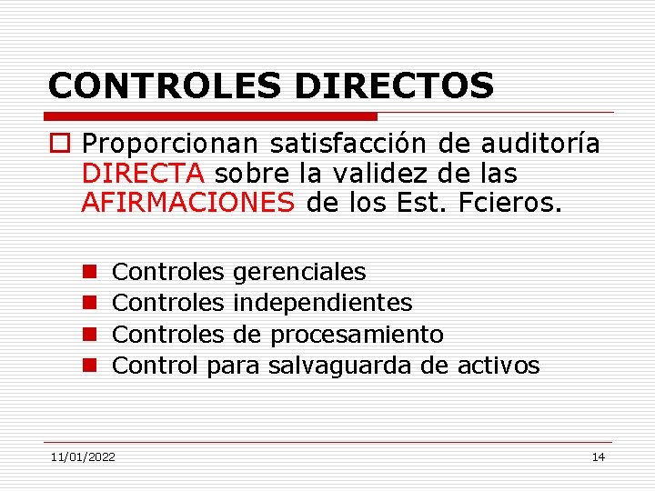 CONTROLES DIRECTOS o Proporcionan satisfacción de auditoría DIRECTA sobre la validez de las AFIRMACIONES