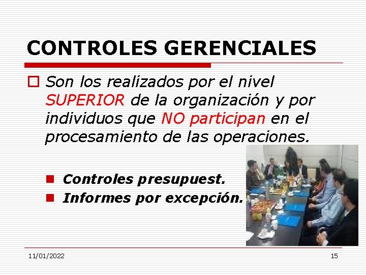 CONTROLES GERENCIALES o Son los realizados por el nivel SUPERIOR de la organización y