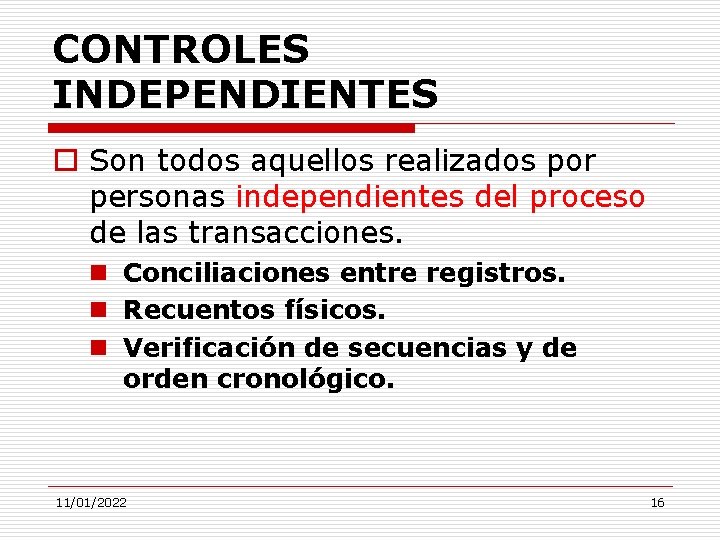 CONTROLES INDEPENDIENTES o Son todos aquellos realizados por personas independientes del proceso de las