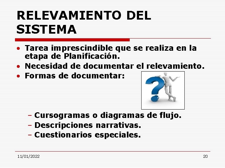 RELEVAMIENTO DEL SISTEMA • Tarea imprescindible que se realiza en la etapa de Planificación.