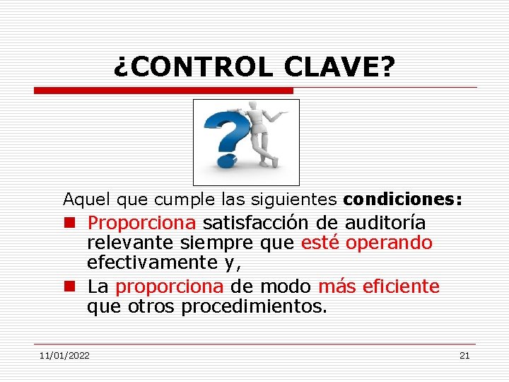 ¿CONTROL CLAVE? Aquel que cumple las siguientes condiciones: n Proporciona satisfacción de auditoría relevante