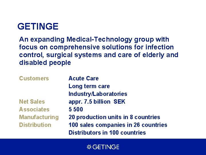 GETINGE An expanding Medical-Technology group with focus on comprehensive solutions for infection control, surgical