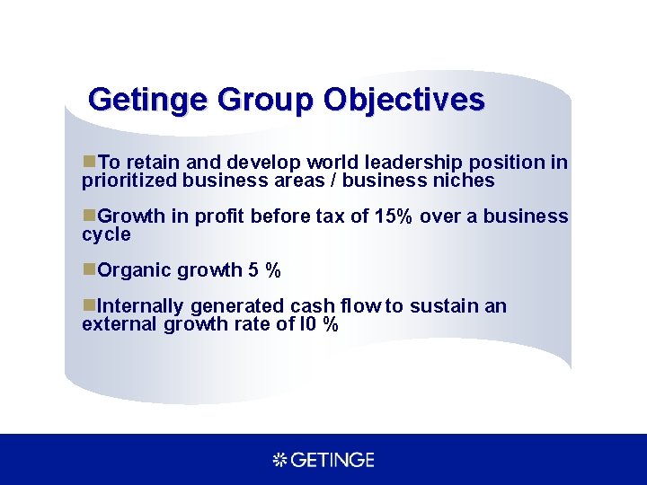 Getinge Group Objectives n. To retain and develop world leadership position in prioritized business