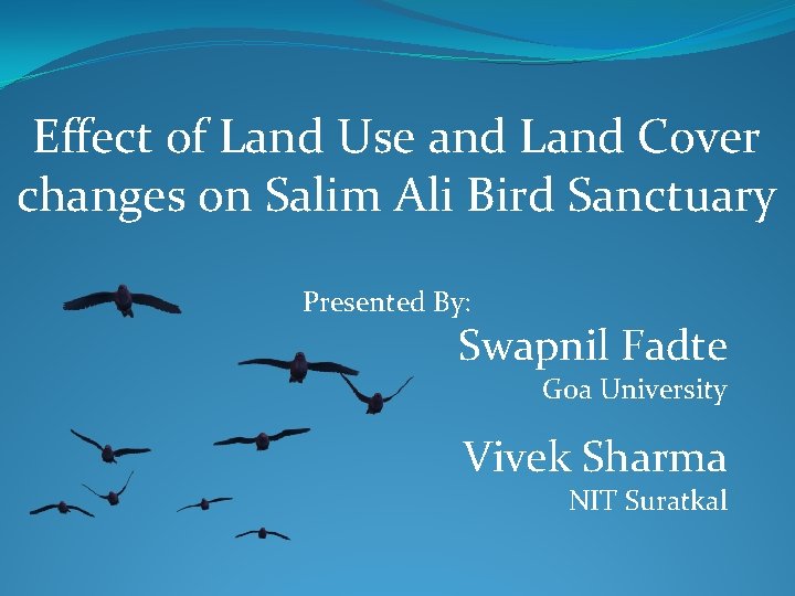 Effect of Land Use and Land Cover changes on Salim Ali Bird Sanctuary Presented