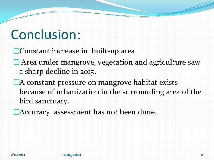 Conclusion: �Constant increase in built-up area. � Area under mangrove, vegetation and agriculture saw