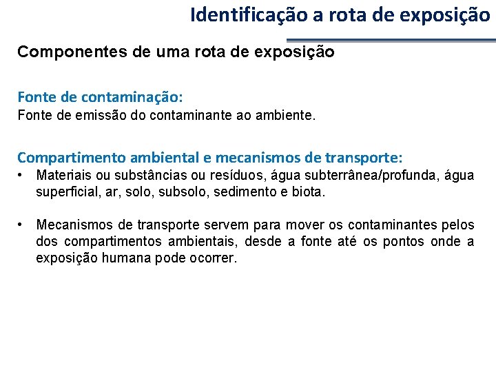 Identificação a rota de exposição Componentes de uma rota de exposição Fonte de contaminação: