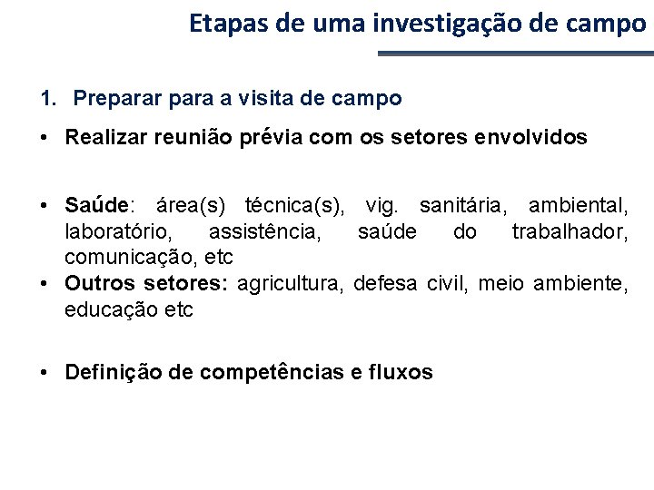 Etapas de uma investigação de campo 1. Preparar para a visita de campo •