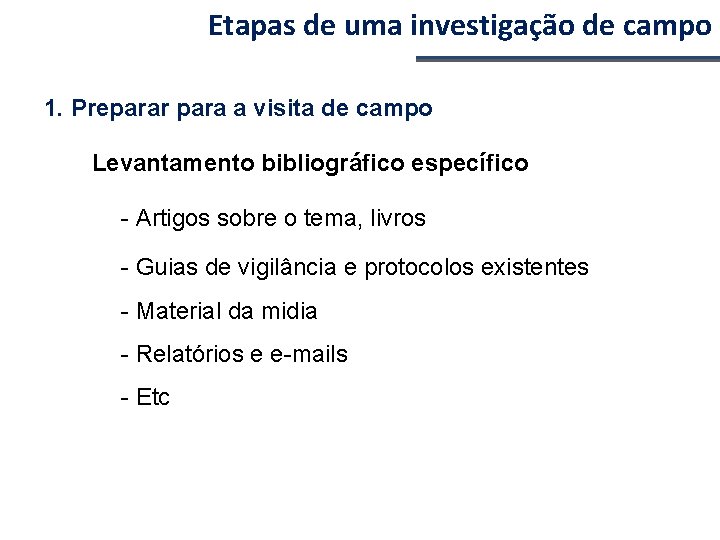 Etapas de uma investigação de campo 1. Preparar para a visita de campo Levantamento