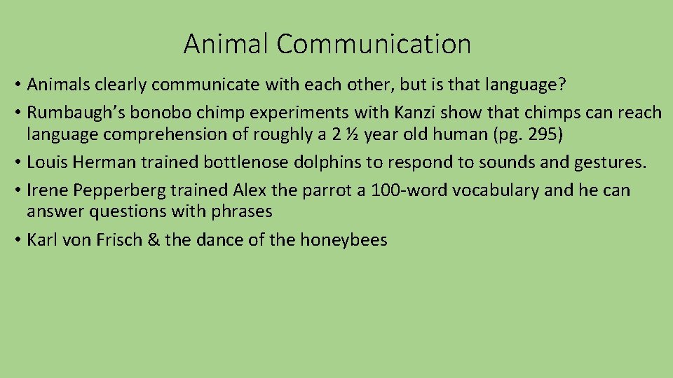 Animal Communication • Animals clearly communicate with each other, but is that language? •