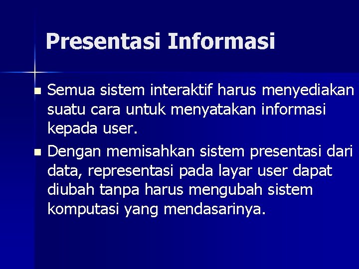 Presentasi Informasi n n Semua sistem interaktif harus menyediakan suatu cara untuk menyatakan informasi