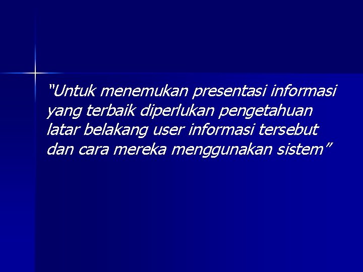 “Untuk menemukan presentasi informasi yang terbaik diperlukan pengetahuan latar belakang user informasi tersebut dan