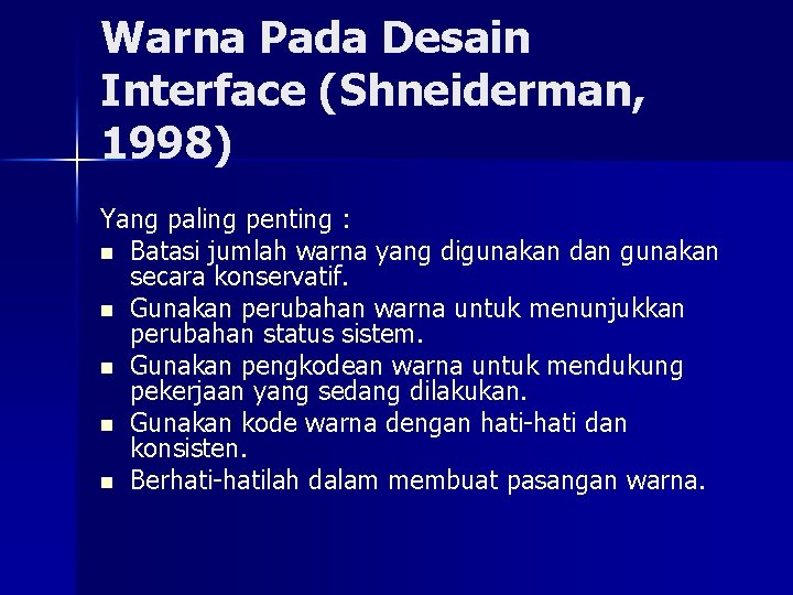 Warna Pada Desain Interface (Shneiderman, 1998) Yang paling penting : n Batasi jumlah warna