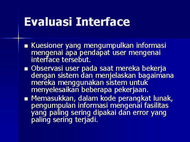 Evaluasi Interface n n n Kuesioner yang mengumpulkan informasi mengenai apa pendapat user mengenai