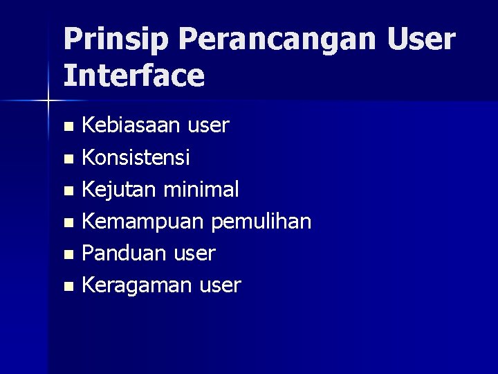 Prinsip Perancangan User Interface Kebiasaan user n Konsistensi n Kejutan minimal n Kemampuan pemulihan Prinsip Perancangan User Interface Kebiasaan user n Konsistensi n Kejutan minimal n Kemampuan pemulihan