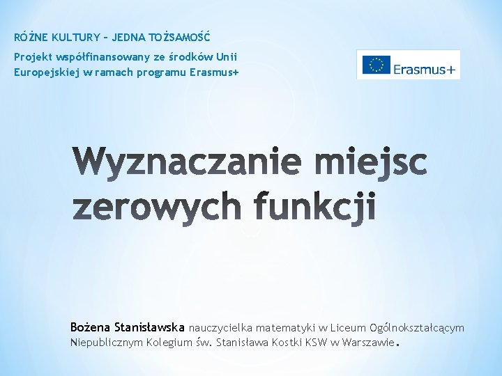 RÓŻNE KULTURY – JEDNA TOŻSAMOŚĆ Projekt współfinansowany ze środków Unii Europejskiej w ramach programu