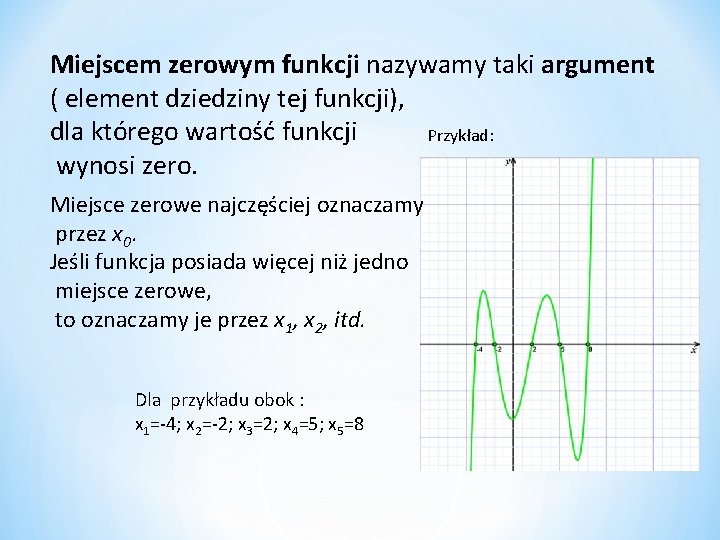 Miejscem zerowym funkcji nazywamy taki argument ( element dziedziny tej funkcji), dla którego wartość