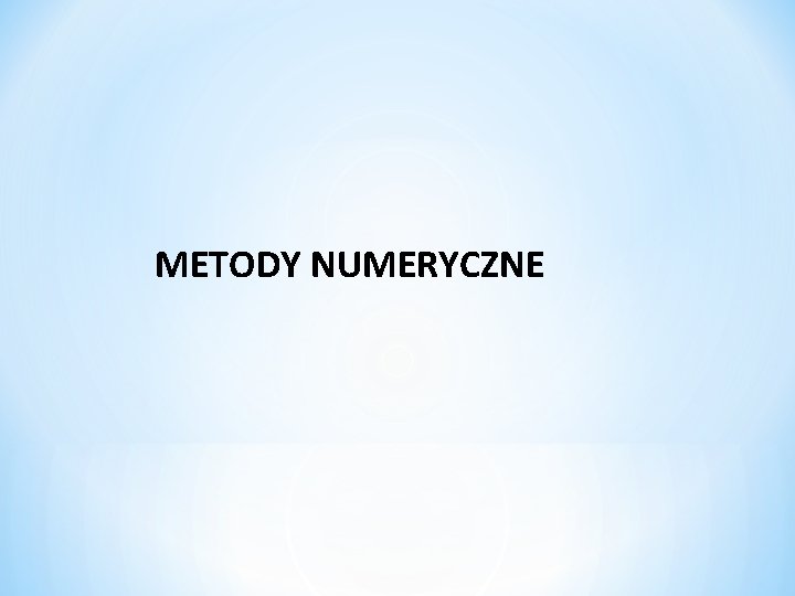 METODY NUMERYCZNE 