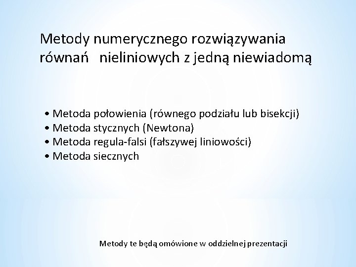 Metody numerycznego rozwiązywania równań nieliniowych z jedną niewiadomą • Metoda połowienia (równego podziału lub