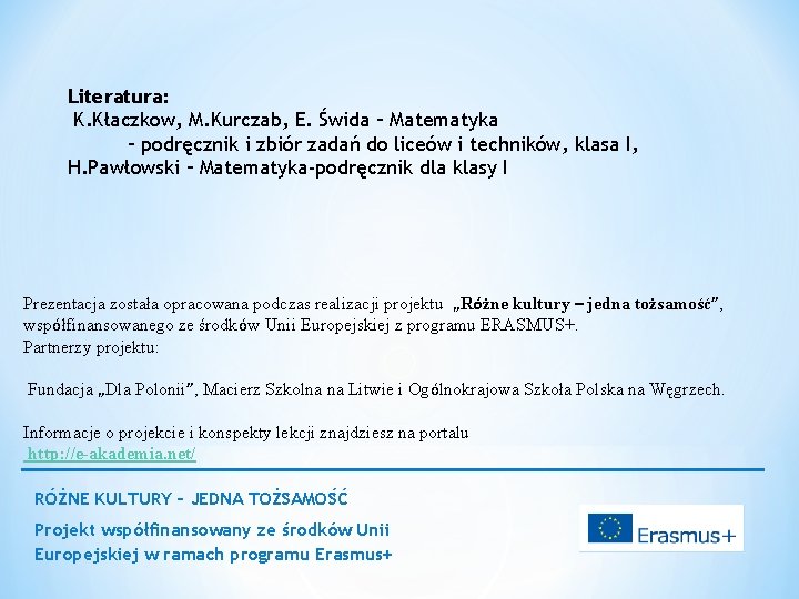 Literatura: K. Kłaczkow, M. Kurczab, E. Świda – Matematyka – podręcznik i zbiór zadań