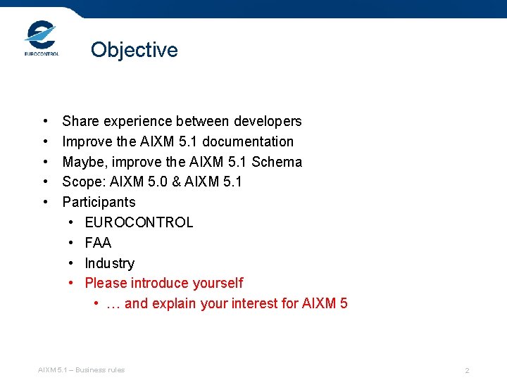 Objective • • • Share experience between developers Improve the AIXM 5. 1 documentation