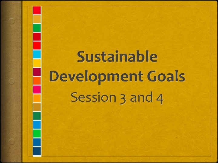 Sustainable Development Goals Session 3 and 4 