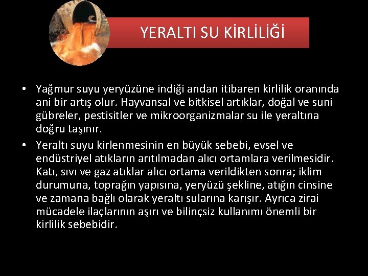 YERALTI SU KİRLİLİĞİ • Yağmur suyu yeryüzüne indiği andan itibaren kirlilik oranında ani bir