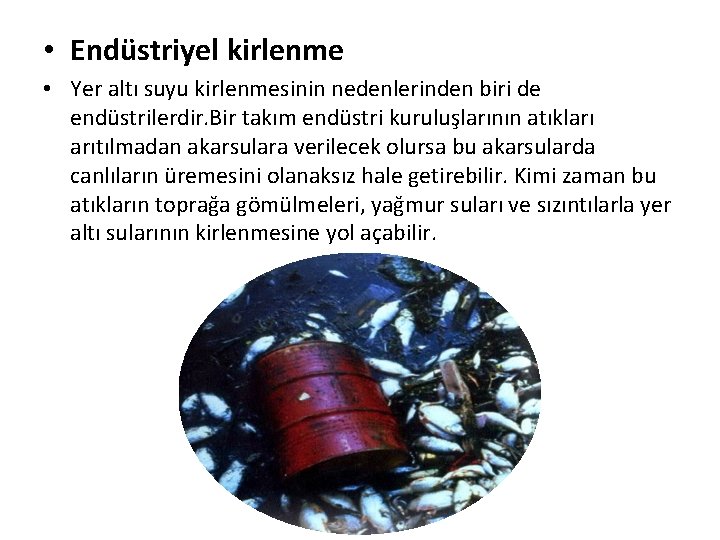  • Endüstriyel kirlenme • Yer altı suyu kirlenmesinin nedenlerinden biri de endüstrilerdir. Bir