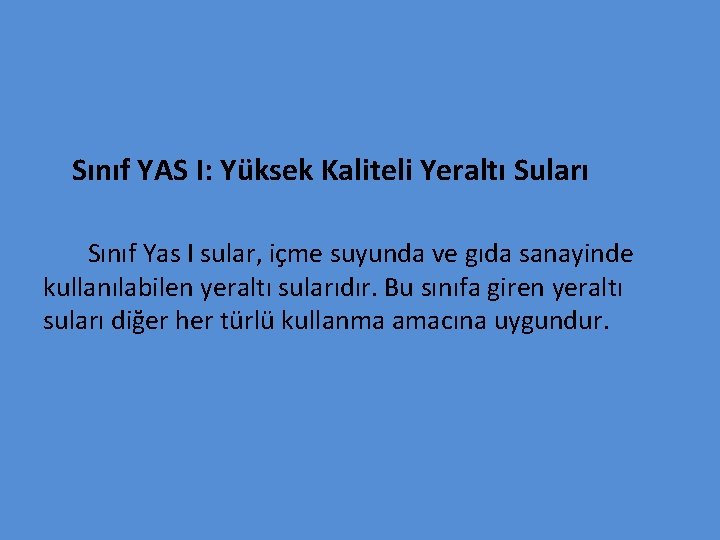 Sınıf YAS I: Yüksek Kaliteli Yeraltı Suları Sınıf Yas I sular, içme suyunda ve