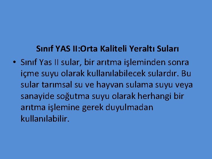 Sınıf YAS II: Orta Kaliteli Yeraltı Suları • Sınıf Yas II sular, bir arıtma