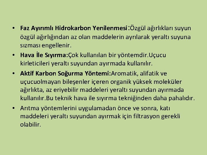  • Faz Ayırımlı Hidrokarbon Yenilenmesi: Özgül ağırlıkları suyun özgül ağırlığından az olan maddelerin