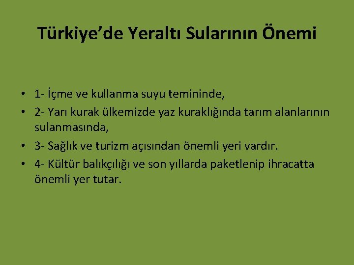 Türkiye’de Yeraltı Sularının Önemi • 1 - İçme ve kullanma suyu temininde, • 2