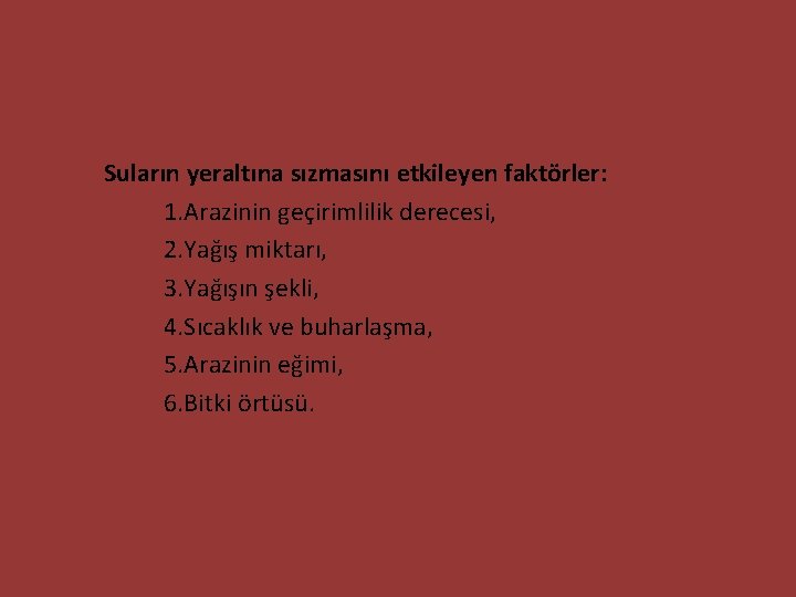 Suların yeraltına sızmasını etkileyen faktörler: 1. Arazinin geçirimlilik derecesi, 2. Yağış miktarı, 3. Yağışın