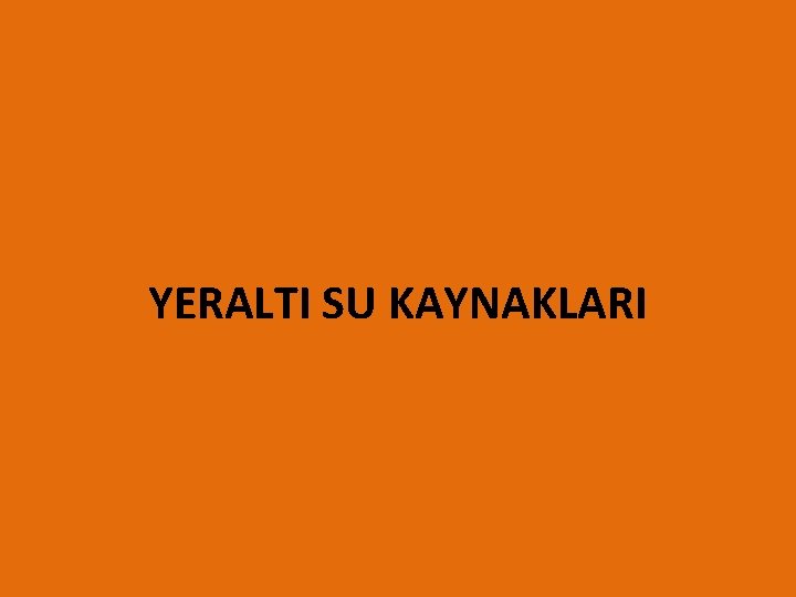 YERALTI SU KAYNAKLARI 