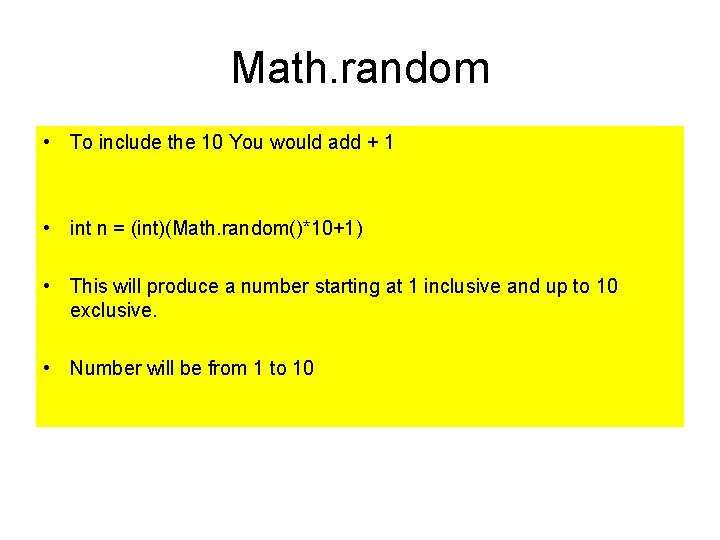 Math. random • To include the 10 You would add + 1 • int